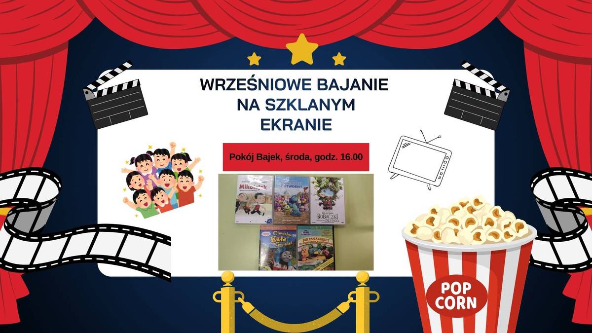Plakat w kinowej stylistyce, zapowiadający Wrześniowe Bajanie Na Szklanym Ekranie.  W centrum rozsunięta czerwona  kurtyna, klapsy filmowe, grupka uśmiechniętych dzieci, zdjęcie okładek filmowych. Niżej duże pudełko popkornu.