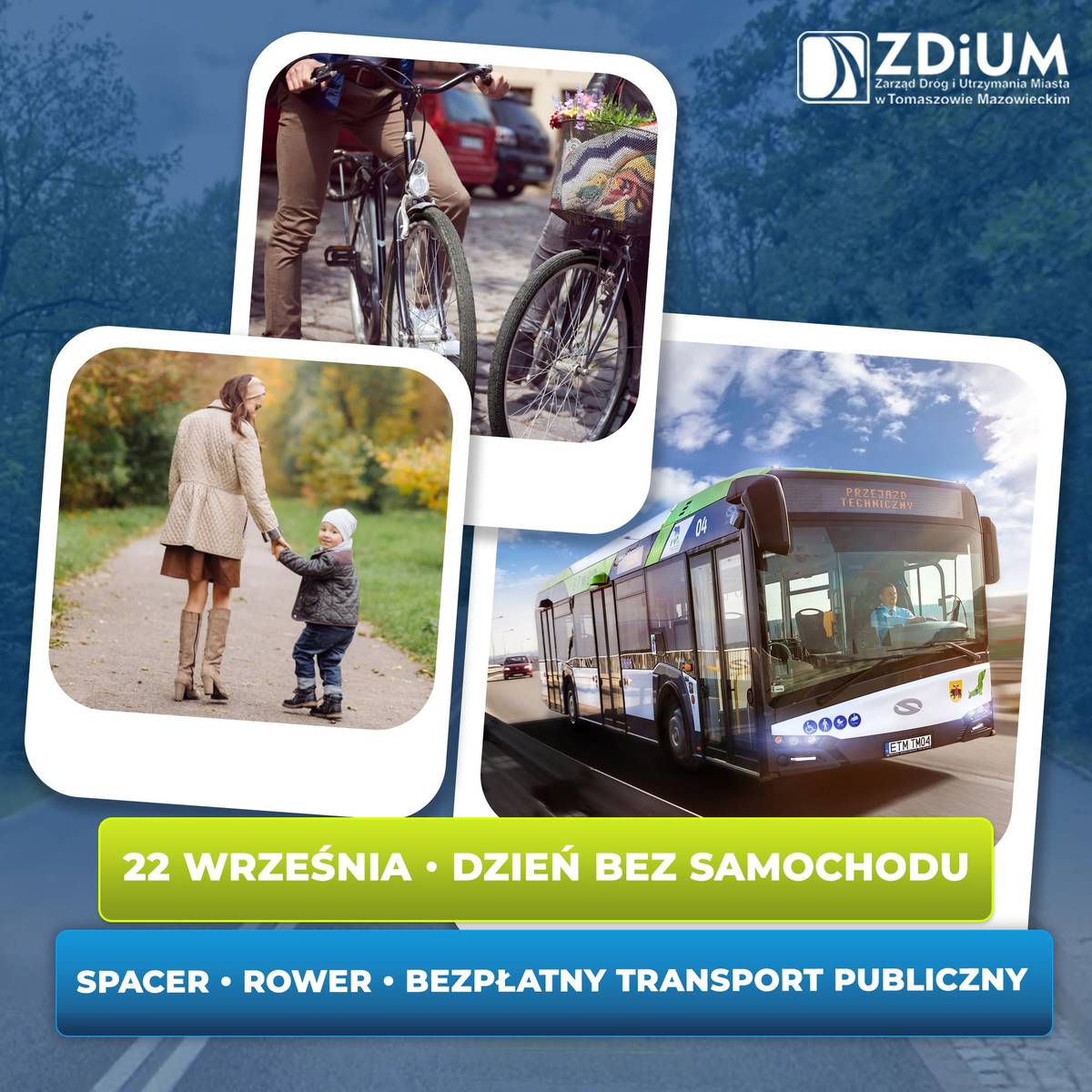 Plakat promujący Dzień bez samochodu. W prawym górnym roku logo ZDiUM. W centrum zdjęcia: rowerów, autobusu MZK oraz kobiety z dzieckiem spacerującej po leśnej ścieżce. Na dole hasła: spacer, rower, bezpłatny transport publiczny