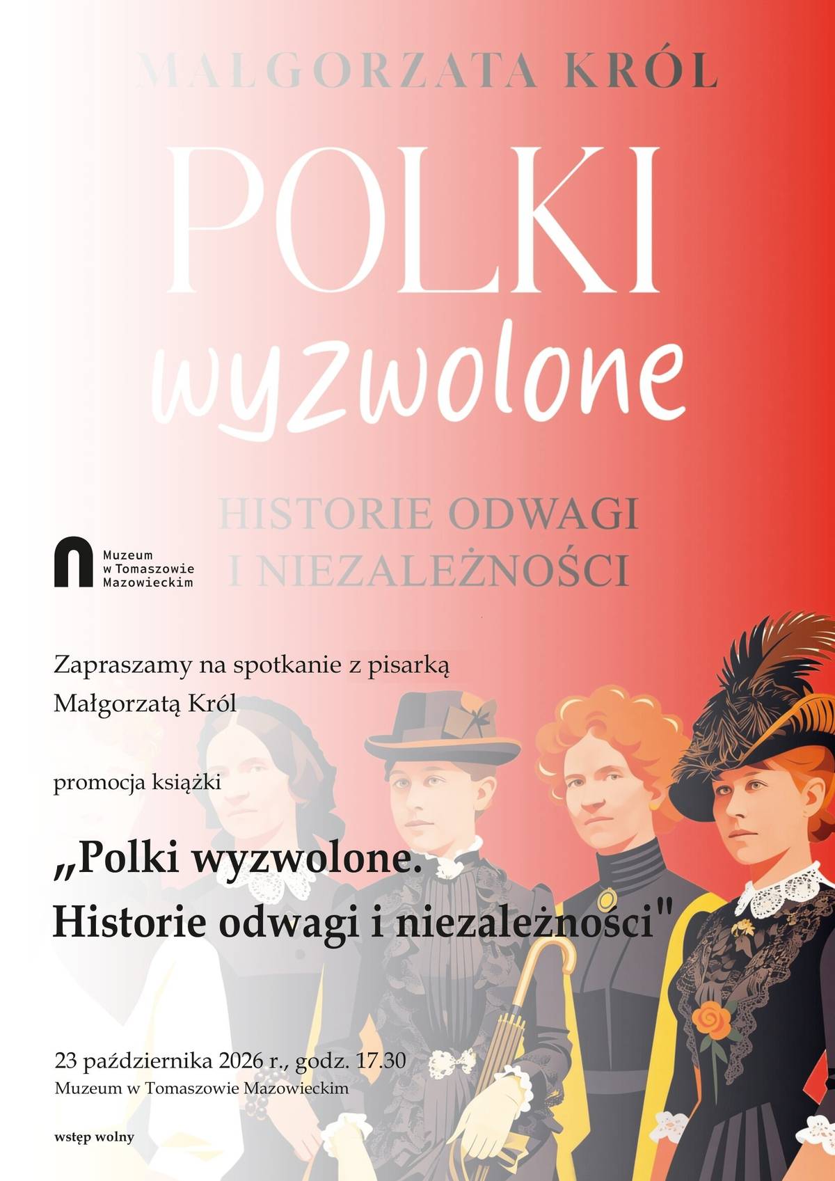 Na zdjęciu plakat zapowiadający spotkanie z pisarką Małgorzatą Król w tomaszowskim muzeum. Na zdjęciu okładka jej książki pt. Polki wyzwolone, przedstawiająca  kobiety w strojach XIX wieku